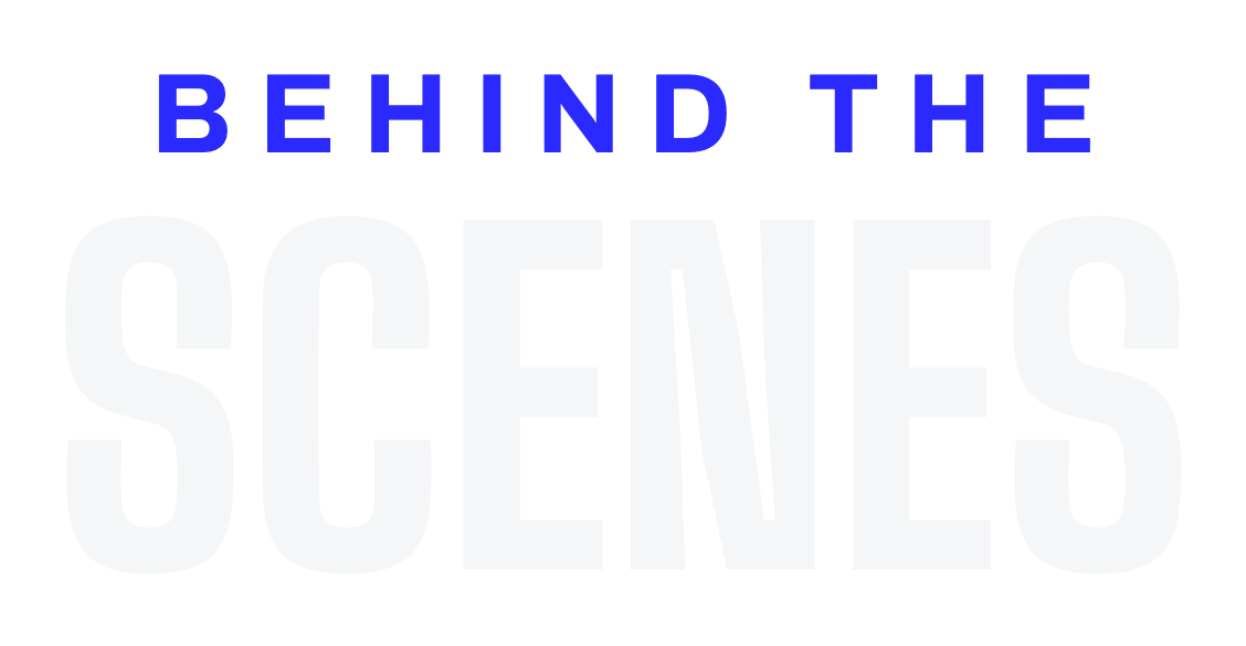 Behind the Scenes